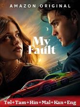 My Fault (2023) HDRip Original [Telugu + Tamil + Hindi + Malayalam + Kannada + Eng] Dubbed Movie Watch Online Free